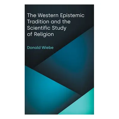 "The Western Epistemic Tradition and the Scientific Study of Religion" - "" ("Wiebe Donald")(Pev