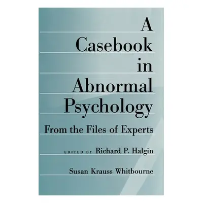 "A Casebook in Abnormal Psychology: From the Files of Experts" - "" ("Halgin Richard P.")(Paperb