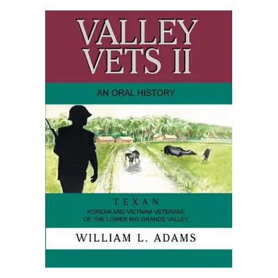 "Valley Vets II an Oral History: Texan Korean and Vietnam Veterans of the Lower Rio Grande Valle