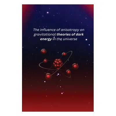 "The influence of anisotropy on gravitational theories of dark energy in the universe" - "" ("Me