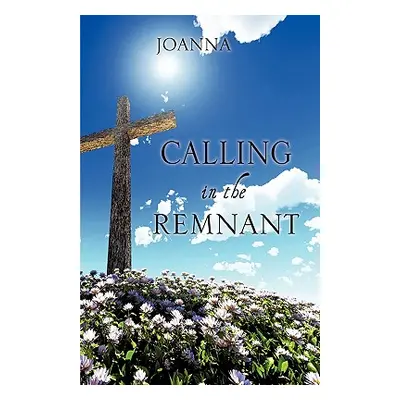 "Calling in the Remnant" - "" ("Joanna")(Paperback)