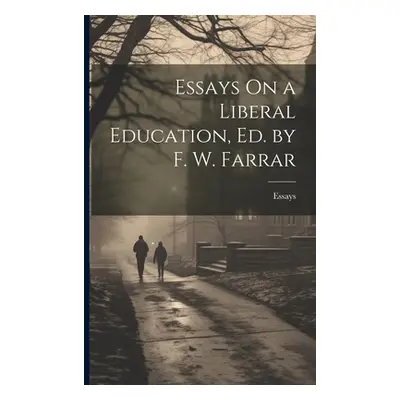 "Essays On a Liberal Education, Ed. by F. W. Farrar" - "" ("Essays")(Paperback)