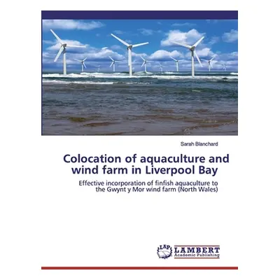 "Colocation of aquaculture and wind farm in Liverpool Bay" - "" ("Blanchard Sarah")(Paperback)