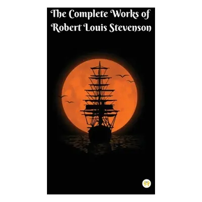 "The Complete Works of Robert Louis Stevenson: Masterpieces and More" - "" ("Stevenson Robert Lo