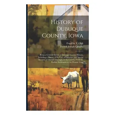 "History of Dubuque County, Iowa; Being a General Survey of Dubuque County History, Including a 