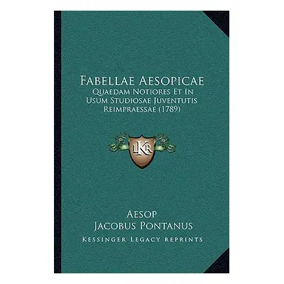 "Fabellae Aesopicae: Quaedam Notiores Et In Usum Studiosae Juventutis Reimpraessae (1789)" - "" 