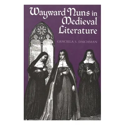 "Wayward Nuns in Medieval Literature" - "" ("Daichman Graciela")(Paperback)