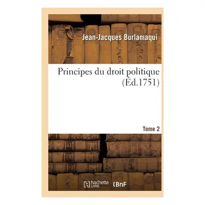 "Principes Du Droit Politique- Tome 2" - "" ("Burlamaqui Jean-Jacques")(Paperback)