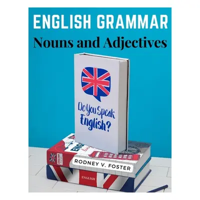 "English Grammar: Nouns and Adjectives" - "" ("Rodney V Foster")(Paperback)