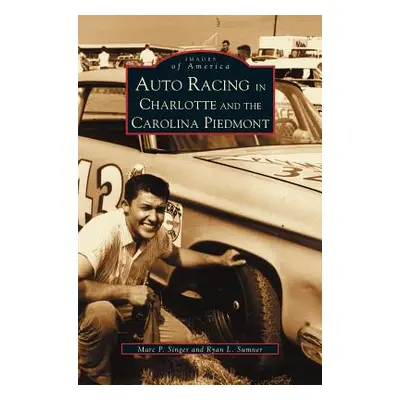 "Auto Racing in Charlotte and the Carolina Piedmont" - "" ("Sumner Ryan L.")(Pevná vazba)