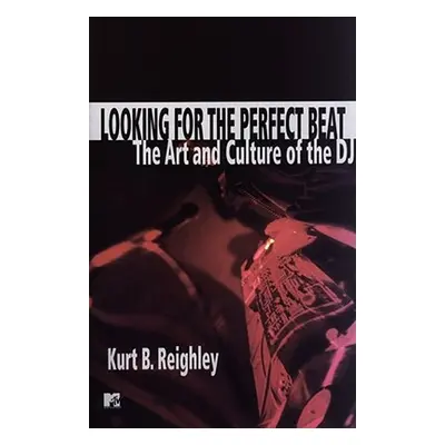 "Looking for the Perfect Beat: The Art and Culture of the DJ" - "" ("Reighley Kurt B.")(Paperbac