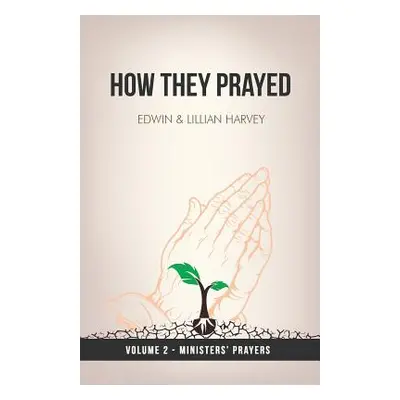 "How They Prayed Vol 2 Ministers' Prayers" - "" ("Harvey Edwin F.")(Paperback)