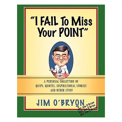 "I Fail to Miss Your Point""" - "" ("O'Bryon Jim")(Paperback)