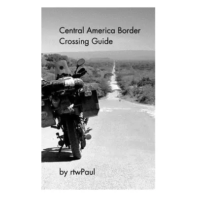 "Central America Border Crossing Guide" - "" ("Rtwpaul")(Paperback)