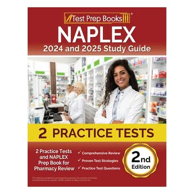 "NAPLEX 2024 and 2025 Study Guide: 2 Practice Tests and NAPLEX Prep Book for Pharmacy Review [2n