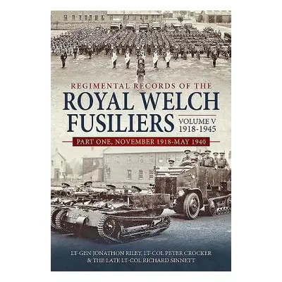 "Regimental Records of the Royal Welch Fusiliers Volume V, 1918-1945. Part 1: November 1918-May 