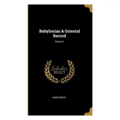 "Babylonian & Oriental Record; Volume 1" - "" ("Anonymous")(Pevná vazba)