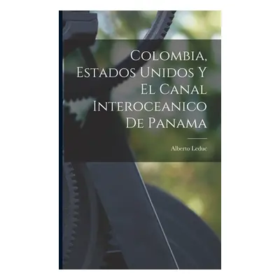 "Colombia, Estados Unidos Y El Canal Interoceanico De Panama" - "" ("Leduc Alberto")(Paperback)