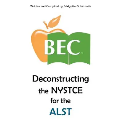 "Deconstructing the NYSTCE for the ALST" - "" ("Gubernatis Bridgette")(Paperback)