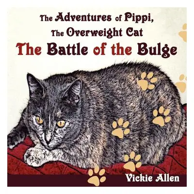 "The Adventures of Pippi, the Overweight Cat: The Battle of the Bulge" - "" ("Allen Vickie")(Pap