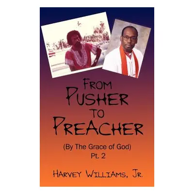 "From Pusher to Preacher (By The Grace of God) Pt. 2" - "" ("Williams Harvey Jr.")(Paperback)