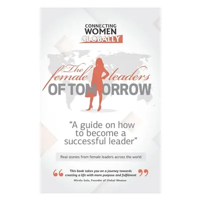 "The Female Leaders of Tomorrow: A guide on how to become a successful leader" - "" ("Woman Glob