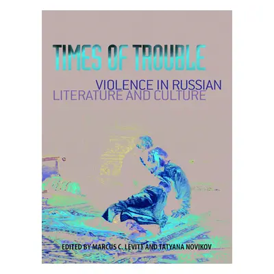 "Times of Trouble: Violence in Russian Literature and Culture" - "" ("Levitt Marcus C.")(Pevná v