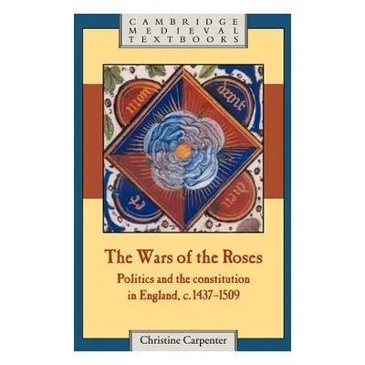 "The Wars of the Roses: Politics and the Constitution in England, C.1437-1509" - "" ("Carpenter 