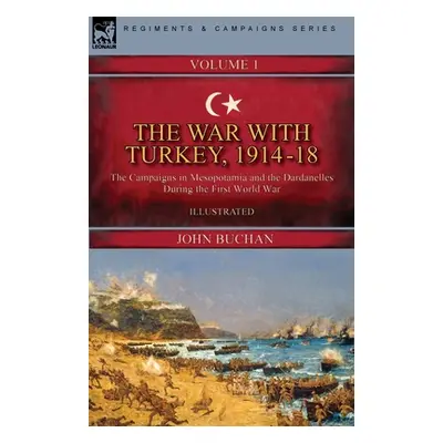 "The War with Turkey, 1914-18----Volume 1: the Campaigns in Mesopotamia and the Dardanelles Duri