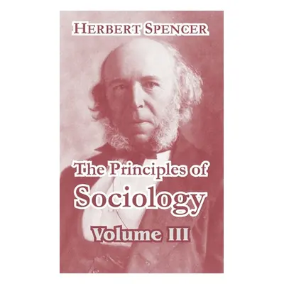 "The Principles of Sociology, Volume III" - "" ("Spencer Herbert")(Paperback)