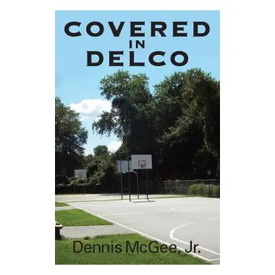 "Covered in Delco" - "" ("McGee Dennis Jr.")(Paperback)