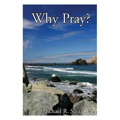 "Why Pray?" - "" ("Saia Michael R.")(Paperback)