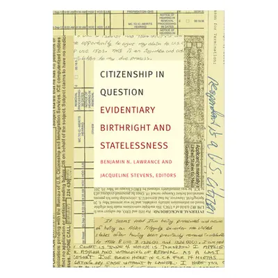 "Citizenship in Question: Evidentiary Birthright and Statelessness" - "" ("Lawrance Benjamin N."