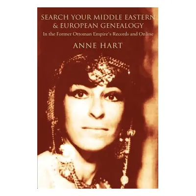 "Search Your Middle Eastern and European Genealogy: In the Former Ottoman Empire's Records and O