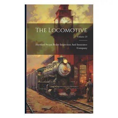 "The Locomotive; Volume 23" - "" ("Hartford Steam Boiler Inspection and")(Paperback)