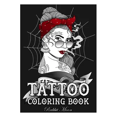 "Tattoo Coloring Book: An Adult Coloring Book with Awesome, Sexy, and Relaxing Tattoo Designs fo