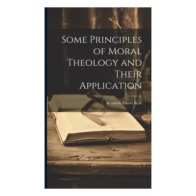 "Some Principles of Moral Theology and Their Application" - "" ("Kirk Kenneth Escott")(Pevná vaz