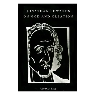 "Jonathan Edwards on God and Creation" - "" ("Crisp Oliver D.")(Pevná vazba)