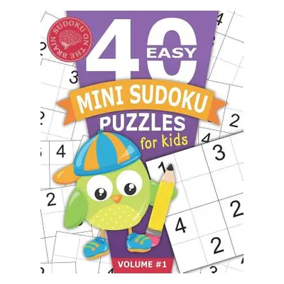 "40 Easy Mini Sudoku Puzzles for Kids: Educational Brain Games for Children Helps Build Logic, D