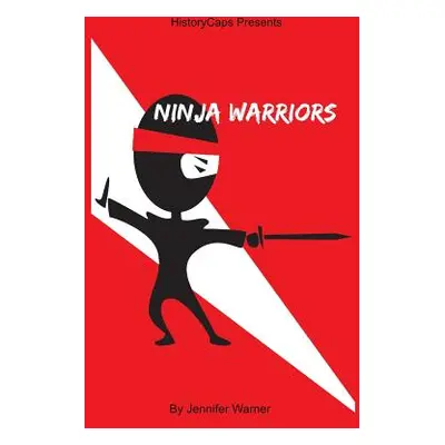 "Ninja Warrior: 10 Ninjas That Changed History" - "" ("Jennifer Warner")(Paperback)