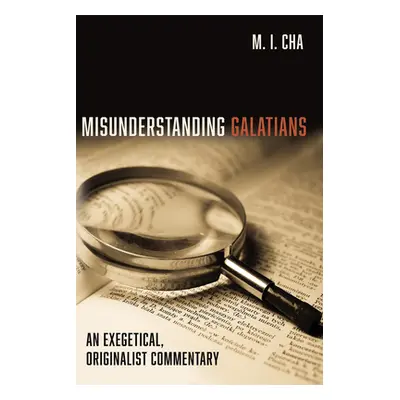 "Misunderstanding Galatians" - "" ("Cha M. I.")(Paperback)