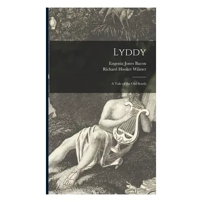 "Lyddy: a Tale of the Old South" - "" ("Bacon Eugenia Jones 1840-1920")(Pevná vazba)