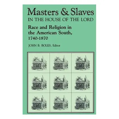 "Masters and Slaves in the House of the Lord: Race and Religion in the American South, 1740-1870