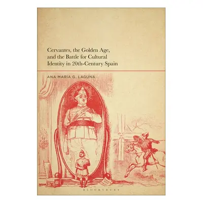 "Cervantes, the Golden Age, and the Battle for Cultural Identity in 20th-Century Spain" - "" ("L