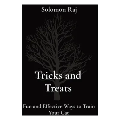 "Tricks and Treats: Fun and Effective Ways to Train Your Cat" - "" ("Raj Solomon")(Paperback)