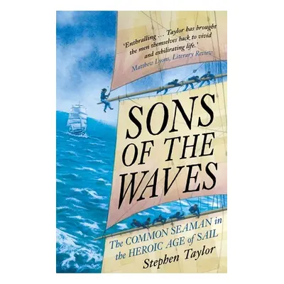 "Sons of the Waves: The Common Seaman in the Heroic Age of Sail" - "" ("Taylor Stephen")(Paperba