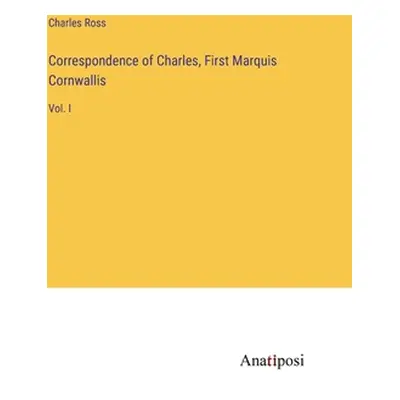 "Correspondence of Charles, First Marquis Cornwallis: Vol. I" - "" ("Ross Charles")(Pevná vazba)