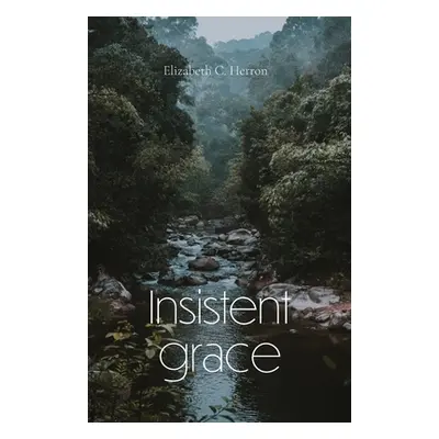 "Insistent Grace" - "" ("Herron Elizabeth")(Paperback)