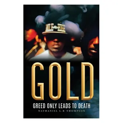 "Gold: Greed Only Leads to Death" - "" ("Thompson Nathaniel L. R.")(Paperback)