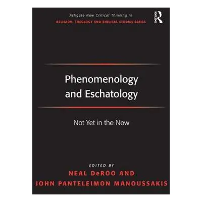 "Phenomenology and Eschatology: Not Yet in the Now" - "" ("Manoussakis John Panteleimon")(Pevná 